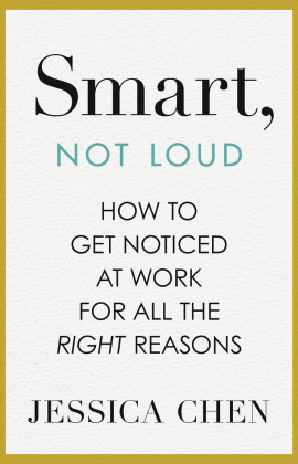 Jessica Chen with Smart, Not Loud: How to Get Noticed at Work for All the Right Reasons