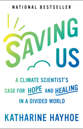 Katharine Hayhoe with Saving Us: A Climate Scientist's Case for Hope and Healing in a Divided World