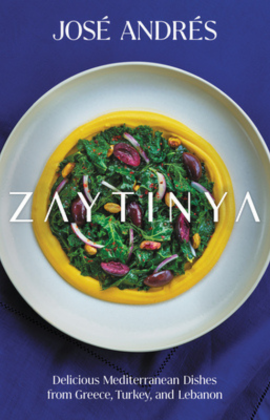 José Andrés with Zaytinya: Delicious Mediterranean Dishes from Greece, Turkey, and Lebanon