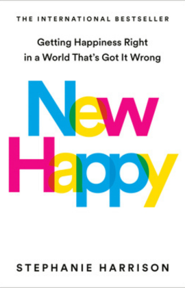 Stephanie Harrison with New Happy: Getting Happiness Right in a World That's Got It Wrong